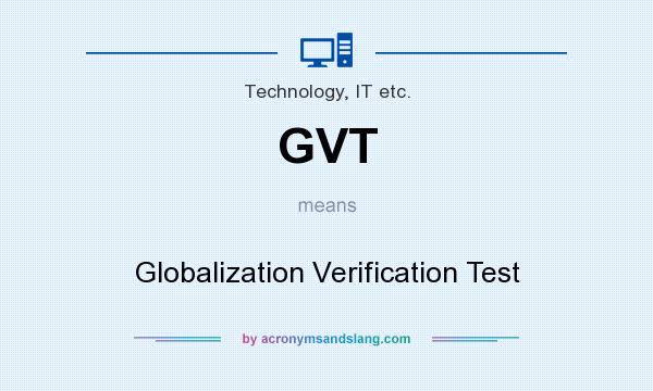 What does GVT mean? It stands for Globalization Verification Test