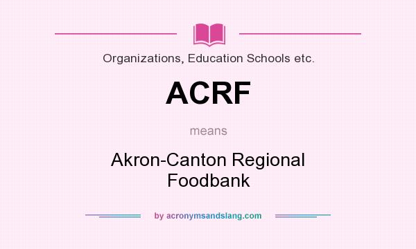 What does ACRF mean? It stands for Akron-Canton Regional Foodbank