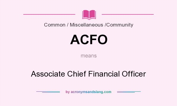 What does ACFO mean? It stands for Associate Chief Financial Officer