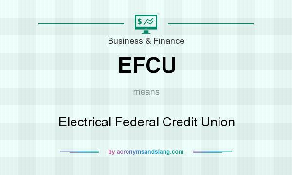What does EFCU mean? It stands for Electrical Federal Credit Union