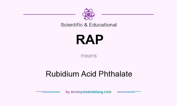 What does RAP mean? It stands for Rubidium Acid Phthalate