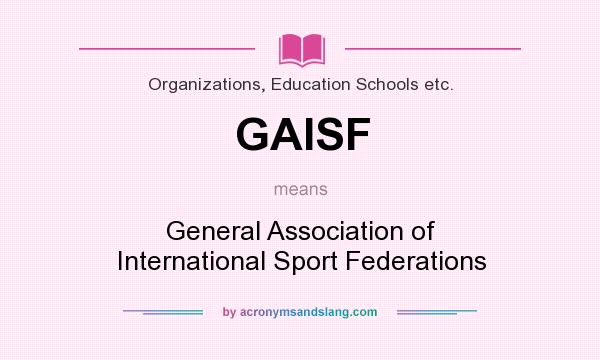 What does GAISF mean? It stands for General Association of International Sport Federations