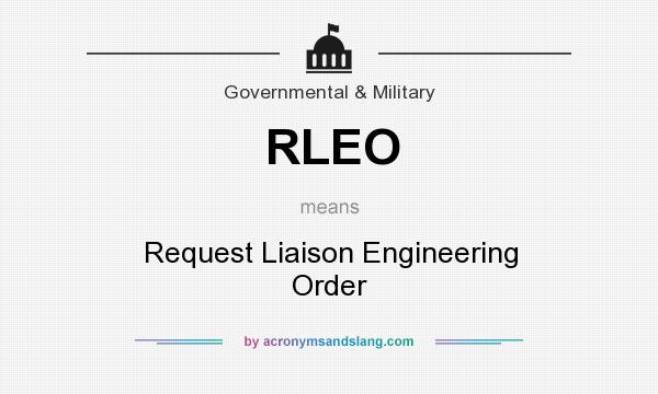What does RLEO mean? It stands for Request Liaison Engineering Order