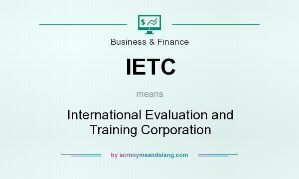 What does IETC mean? It stands for International Evaluation and Training Corporation
