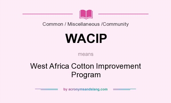 What does WACIP mean? It stands for West Africa Cotton Improvement Program