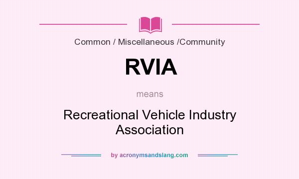 What does RVIA mean? It stands for Recreational Vehicle Industry Association