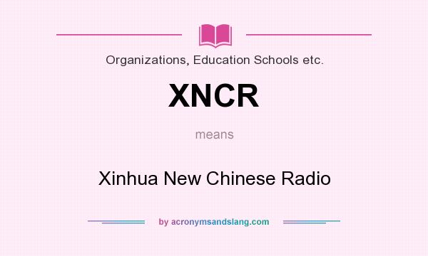 What does XNCR mean? It stands for Xinhua New Chinese Radio