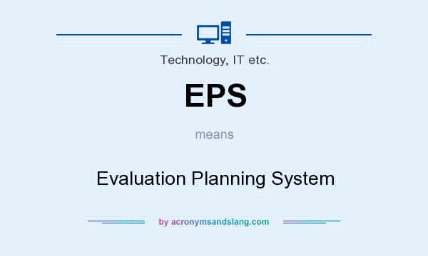 What does EPS mean? It stands for Evaluation Planning System