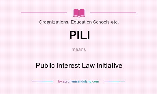 What does PILI mean? It stands for Public Interest Law Initiative