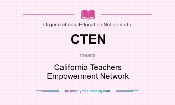 What does CTEN mean? It stands for California Teachers Empowerment Network