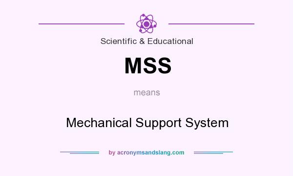 What does MSS mean? It stands for Mechanical Support System