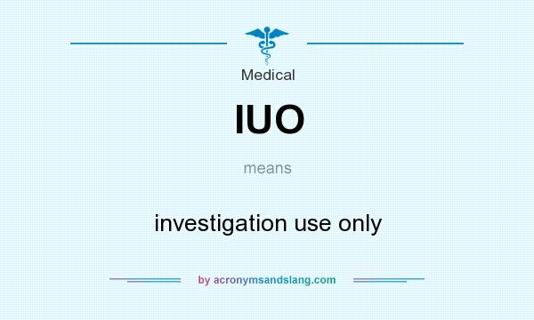 What does IUO mean? It stands for investigation use only