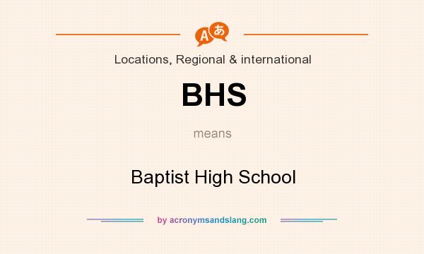 What does BHS mean? It stands for Baptist High School