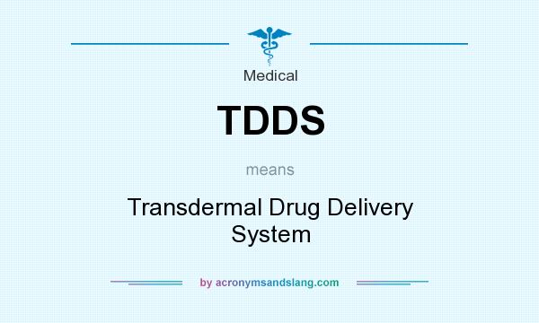 What does TDDS mean? It stands for Transdermal Drug Delivery System
