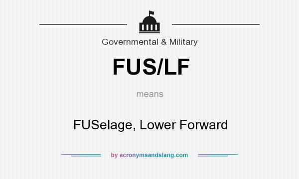 What does FUS/LF mean? It stands for FUSelage, Lower Forward