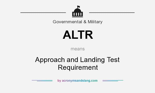 What does ALTR mean? It stands for Approach and Landing Test Requirement