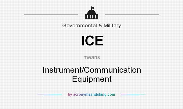 What does ICE mean? It stands for Instrument/Communication Equipment
