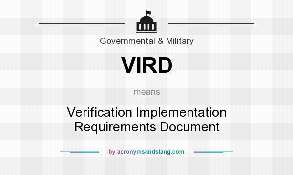What does VIRD mean? It stands for Verification Implementation Requirements Document