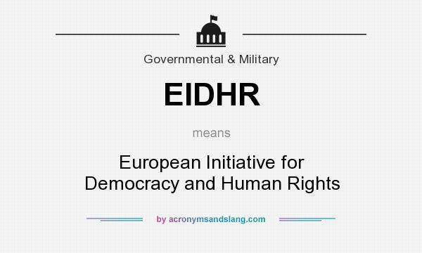 What does EIDHR mean? It stands for European Initiative for Democracy and Human Rights