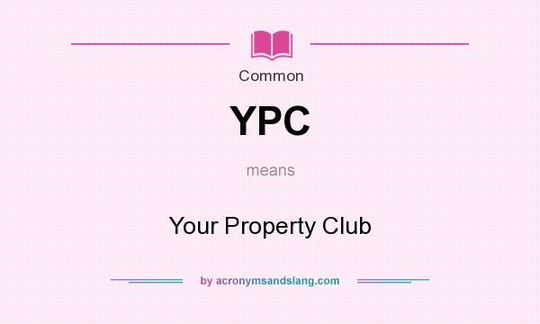 What does YPC mean? It stands for Your Property Club