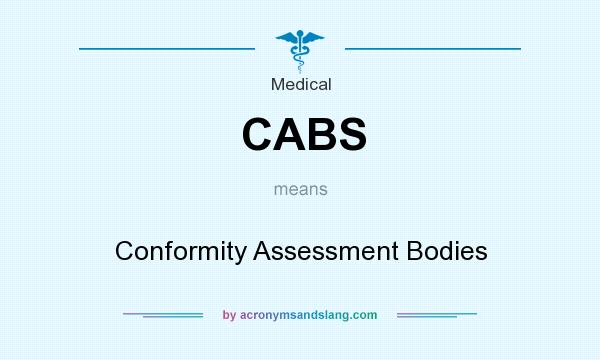 What does CABS mean? It stands for Conformity Assessment Bodies