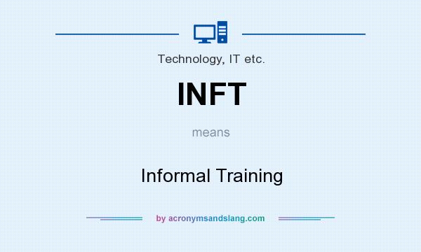 What does INFT mean? It stands for Informal Training