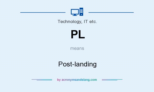 What does PL mean? It stands for Post-landing