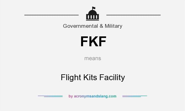 What does FKF mean? It stands for Flight Kits Facility