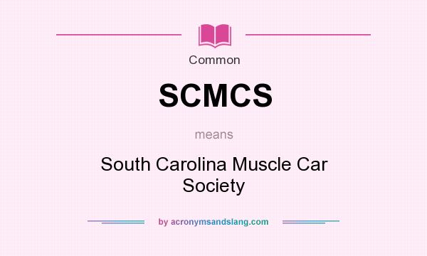 What does SCMCS mean? It stands for South Carolina Muscle Car Society