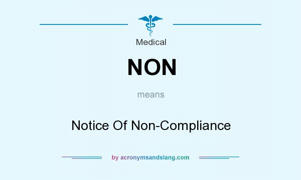 What does NON mean? It stands for Notice Of Non-Compliance