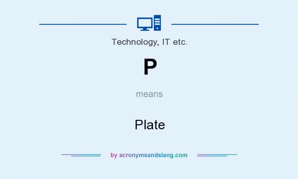 What does P mean? It stands for Plate