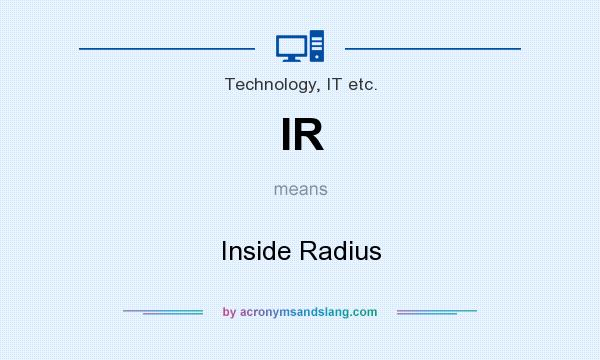 What does IR mean? It stands for Inside Radius