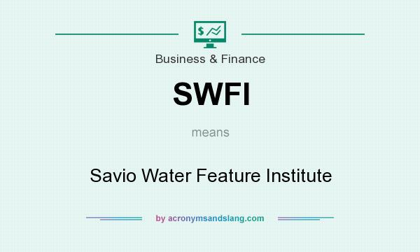 What does SWFI mean? It stands for Savio Water Feature Institute