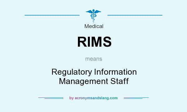 What does RIMS mean? It stands for Regulatory Information Management Staff