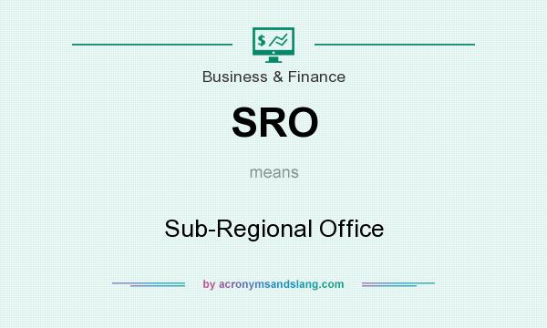 What does SRO mean? It stands for Sub-Regional Office