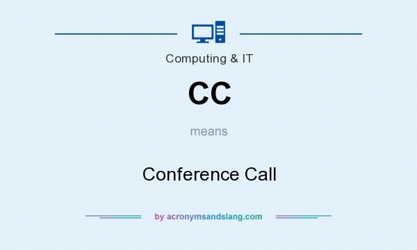 What does CC mean? It stands for Conference Call