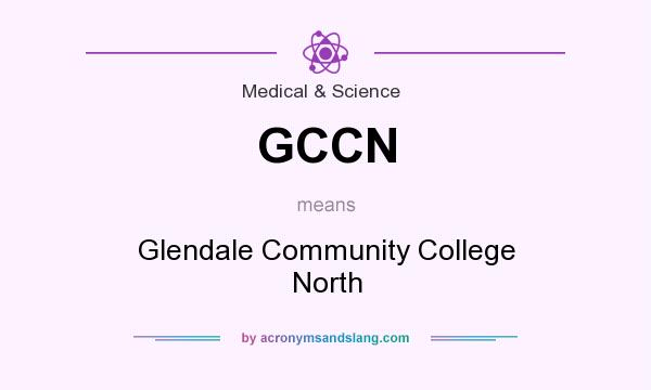 What does GCCN mean? It stands for Glendale Community College North