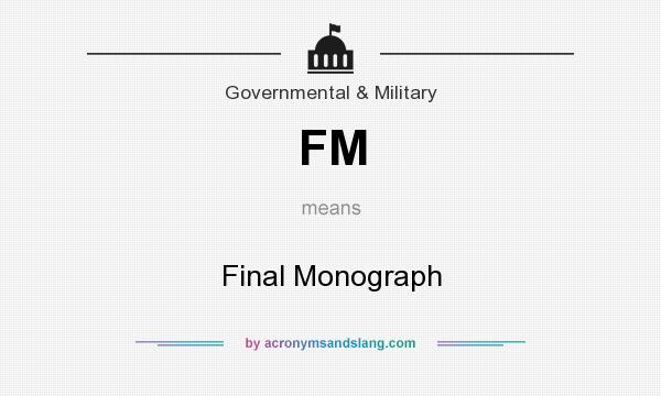 What does FM mean? It stands for Final Monograph