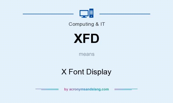 What does XFD mean? It stands for X Font Display