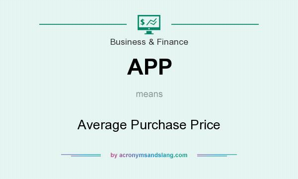 What does APP mean? It stands for Average Purchase Price