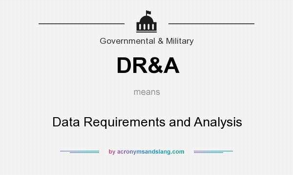 What does DR&A mean? It stands for Data Requirements and Analysis