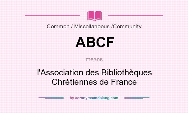 What does ABCF mean? It stands for l`Association des Bibliothèques Chrétiennes de France