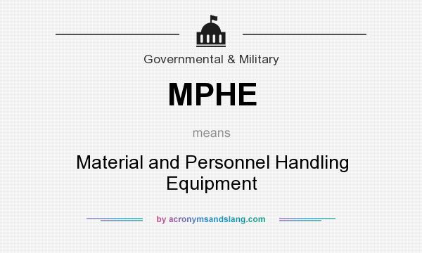 What does MPHE mean? It stands for Material and Personnel Handling Equipment
