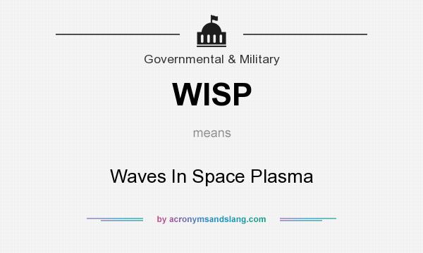What does WISP mean? It stands for Waves In Space Plasma