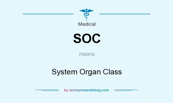 What does SOC mean? It stands for System Organ Class