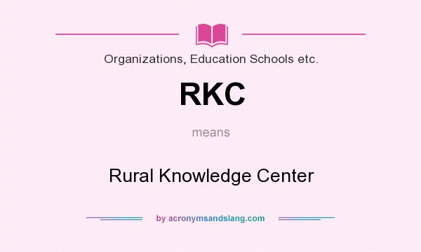 What does RKC mean? It stands for Rural Knowledge Center