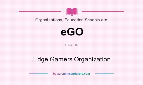 What does eGO mean? It stands for Edge Gamers Organization