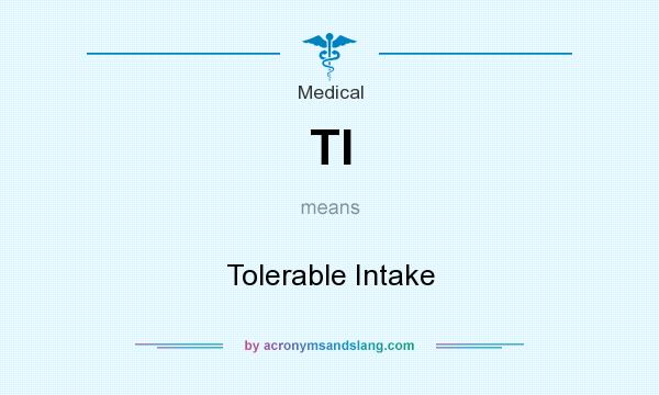 What does TI mean? It stands for Tolerable Intake