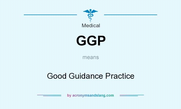 What does GGP mean? It stands for Good Guidance Practice