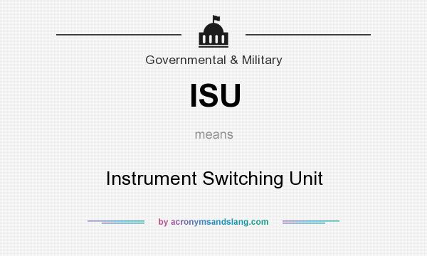 What does ISU mean? It stands for Instrument Switching Unit